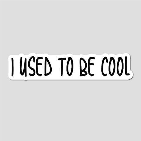 I Used To Be Cool Sticker, Bumper Sticker, 1.86"h x 8.5"w - 0702