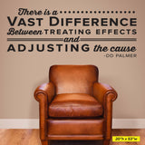 There is a vast difference between treating effects and adjusting the cause, 0129, D.D. Palmer, Chiropractor Wall Lettering