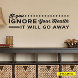 If you ignore your health It Will Go Away, Wall Decal, 0135, Chiropractor Wall Lettering