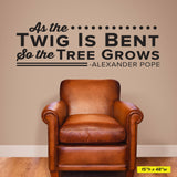 As the Twig Is Bent so the tree grows., Alexander Pope, 0143, Chiropractor Wall Decal