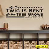 As the Twig Is Bent so the tree grows., Alexander Pope, 0143, Chiropractor Wall Decal