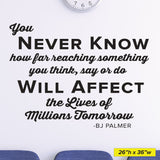 You never know how something you say or do will affect the live of millions, Wall Decal, 0210, BJ Palmer, Chiropractor Decal