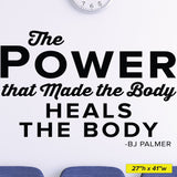 The power that made the body heals the body, BJ Palmer, 0213, Chiropractic Wall Decal