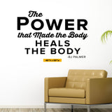 The power that made the body heals the body, BJ Palmer, 0213, Chiropractic Wall Decal