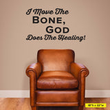 I move the bone, God does the healing, Wall Decal, 0214, Chiropractic Wall Lettering