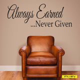 Always Earned, Never Given, Wall Decal, 0223, Motivational Quote