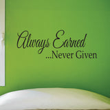 Always Earned, Never Given, Wall Decal, 0223, Motivational Quote