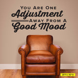 You Are One Adjustment Away From A Good Mood, Wall Decal, 0317, Chiropractor Wall Lettering