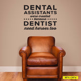 Dental Assistants were created because Dentist need heroes too, Wall Decals, 0349, Dental Office Wall Decal