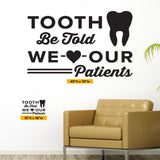 Tooth Be Told We Love Our Patients Wall Decal, 0353, Dental Office Wall Lettering