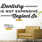 Dentistry Is Not Expensive Neglect Is, Wall Decal, 0360, Dental Office Wall Lettering