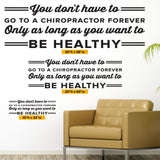 You Don't Have To Go To A Chiropractor Forever Only As Long As You Want To Be Healthy, 0405, Chiropractic Wall Lettering