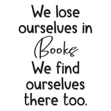 We Lose Ourselves in Books We Find Ourselves There Too - 0467 - Classroom Decor, Wall Decor, Back to school, Teaching