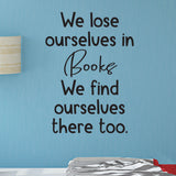 We Lose Ourselves in Books We Find Ourselves There Too - 0467 - Classroom Decor, Wall Decor, Back to school, Teaching