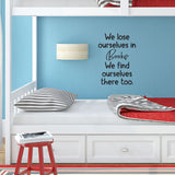 We Lose Ourselves in Books We Find Ourselves There Too - 0467 - Classroom Decor, Wall Decor, Back to school, Teaching