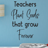 Teachers Plant Seeds that grow forever - 0471 - Classroom Decor - Wall Decor - Back to school - Classroom Decal