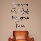 Teachers Plant Seeds that grow forever - 0471 - Classroom Decor - Wall Decor - Back to school - Classroom Decal