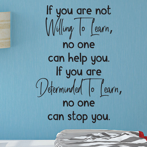 If you are not willing to learn, no one can help you. If you are determined to learn, no one can stop you.