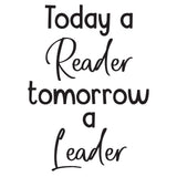 Today a reader tomorrow a leader - 0485 - Classroom Decor - Wall Decor - Back to school - Classroom Decal