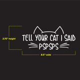 Tell your cat I said PSPSPS, vehicle lettering, bumper sticker, car sticker - 0643