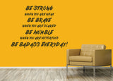 Be strong, be brave, be humble, be bad ass. - 0152 - Home Decor - Wall Decor - Inspirational